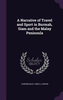 A Narrative Of Travel And Sport In Burmah, Siam And The Malay Peninsula 1012677230 Book Cover