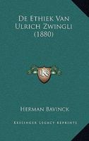 De Ethiek Van Ulrich Zwingli (1880) 1247053938 Book Cover