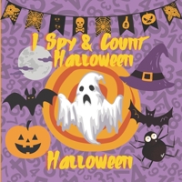 I Spy & Count Halloween: Fun Numbers Activity Book to count the Characters likePumpkin,zombie,vampir,candy,mummy,witch,Boo Ghost,Bat - Guessing & ... Kids,Toddlers & Preschool & Kindergarteners B08KGT7DHG Book Cover