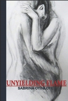 Unyielding Flame B086Y5P9HF Book Cover