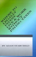 Where to Legally Invest, Live & Work Without Paying Any Taxes 189371313X Book Cover