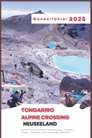 Tongariro Alpine Crossing, Neuseeland Wanderführer 2025: Schritt-für-Schritt-Anleitung, Insider-Tipps, Karten und wichtige Details (German Edition) B0DXK363ZD Book Cover