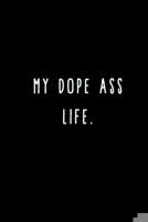 My Dope Ass Life.: A Journal for Writing Down All The Things You're Not 'Supposed' to Say Out Loud (My Crazy Life Journals) 1695468570 Book Cover