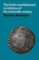 The Irish Constitutional Revolution of the Sixteenth Century 0521089271 Book Cover