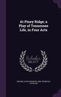 At Piney Ridge: A Play of Tennesee Life, in Four Acts 1174545313 Book Cover