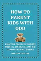 How to Parent Kids With ODD: A Practical Strategy for Exhausted Parents to Turn Daily Defiance Into Cooperation and Reclaim Peace B0GZMKGDSR Book Cover