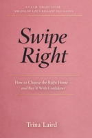 Swipe Right: How to Choose the Right Home and Buy It With Confidence B0GSJVPNJC Book Cover