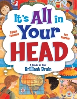 It's All in Your Head: A Guide to Your Brilliant Brain 1897066449 Book Cover