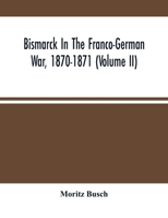 Bismarck In The Franco-German War, 1870-1871 3337383823 Book Cover