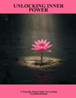Unlocking Inner Power: A Step-By-Step Guide To Lasting Transformation B0FQ2YZ77G Book Cover