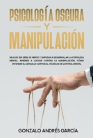 Psicolog�a Oscura Y Manipulaci�n: Deja de ser d�bil de mente y Empezar a desarrollar la fortaleza mental. Aprende a luchar contra la Manipulaci�n, c�mo entender el lenguaje corporal, T�cnicas de contr 1803474173 Book Cover