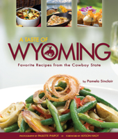 A Taste of Wyoming: Favorite Recipes from the Cowboy State 1560378204 Book Cover