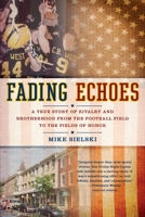 Fading Echoes: A True Story of Rivalry and Brotherhood from the Football Field to Thefields Ofhonor 0425229742 Book Cover