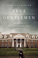True Gentlemen: The Broken Pledge of America's Fraternities 1610396820 Book Cover