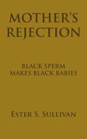 Mother's Rejection: Black Sperm Makes Black Babies 1467076465 Book Cover