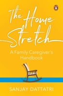 The Home Stretch: A Family Caregiver’s Handbook 0143452525 Book Cover