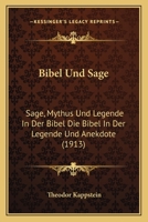 Bibel Und Sage: Sage, Mythus Und Legende In Der Bibel Die Bibel In Der Legende Und Anekdote (1913) 1148703853 Book Cover