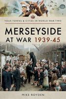 Merseyside at War 1939-45 1473873339 Book Cover