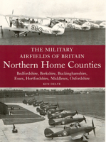 The Military Airfields of Britain: Northern Home Counties (Bedfordshire, Berkshire, Buckinghamshire, Essex, Hertfordshire, Middlesex, Oxfordshire) (Military Airfields of Britain) 1861269072 Book Cover