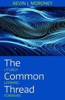 The Common Thread: Liturgy Looking Forward 1640653678 Book Cover