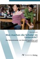Was machen die Schüler im Unterricht? 3639437500 Book Cover