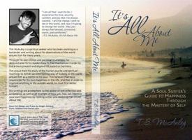 It's All about Me!: A Soul Surfer's Guide to Happiness Through the Mastery of Self 1477655174 Book Cover
