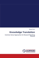 Knowledge Translation: Common Sense Approaches for Research Reaching Practice 3659541095 Book Cover