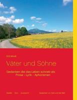 Väter und Söhne: Gedanken die das Leben schrieb als -Prosa - Lyrik - Aphorismen 374075088X Book Cover