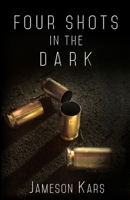 Four Shots in the Dark 1534918299 Book Cover