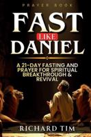 Fast Like Daniel: A 21-Day Journey of Prayer and Spiritual Breakthrough B0G1MGPBVL Book Cover