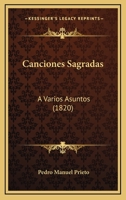 Canciones Sagradas: A Varios Asuntos (1820) 1160333289 Book Cover