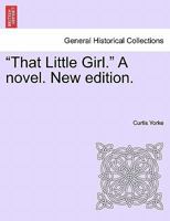 "That Little Girl." A novel. New edition. 1241233268 Book Cover