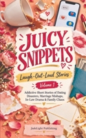 Juicy Snippets: Laugh-Out-Loud Stories | Volume 1 | Addictive Short Stories of Dating Disasters, Marriage Mishaps, In-Law Drama & Family Chaos B0HKJ9N46G Book Cover