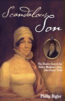 Scandalous Son: The Elusive Search for Dolley Madison's Son, John Payne Todd 0578144131 Book Cover