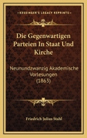 Die Gegenwartigen Parteien In Staat Und Kirche: Neunundzwanzig Akademische Vorlesungen (1863) 1168123879 Book Cover