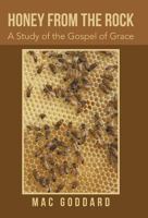 Honey from the Rock: A Study of the Gospel of Grace 1491718765 Book Cover