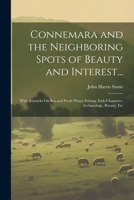 Connemara and the Neighboring Spots of Beauty and Interest...: With Remarks On Sea and Fresh Water Fishing, Irish Character, Archaeology, Botany, Etc 1021271993 Book Cover