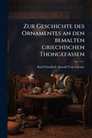 Zur Geschichte Des Ornamentes an Den Bemalten Griechischen Thongef��en (Classic Reprint) 1147916748 Book Cover