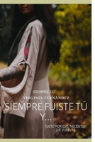 Siempre fuiste tú: y justo por eso... Necesito que vuelvas B08WK2JNNM Book Cover