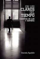 En Los Claros del Tiempo: Cuentos de Luz y Sombra 1426904274 Book Cover