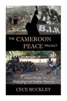 The Cameroon Peace Project: A Case Study in Pedagogical Game Theory B0BN2G836V Book Cover