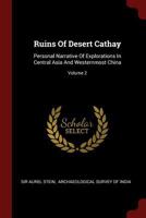 Ruins Of Desert Cathay: Personal Narrative Of Explorations In Central Asia And Westernmost China; Volume 2 1015708862 Book Cover