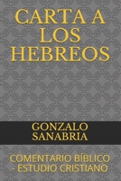 CARTA A LOS HEBREOS: COMENTARIO BÍBLICO - ESTUDIO CRISTIANO (Spanish Edition) B084Z5468R Book Cover