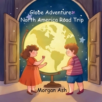 Globe Adventure: North America Road Trip: A Magical Adventure Chapter Book for Kids Ages 6–8 | Explore Landmarks, Wildlife, and North America (The ... Magical Journeys Across the Continents) B0FSDVX7T3 Book Cover