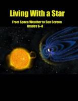 Living With a Star: From Sunscreen to Space Weather : Teacher's Guide for Grades 6-8 0924886730 Book Cover