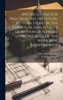 Specifications For Practical Architecture. With An Essay On The Structure And Science Of Modern Buildings. Upon The Basis Of The Work By A. Bartholomew 102061093X Book Cover
