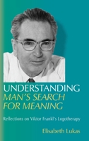 Understanding Man's Search for Meaning: Reflections on Viktor Frankl's Logotherapy (Viktor Frankl's Living Logotherapy) 1948523000 Book Cover