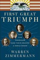 First Great Triumph: How Five Americans Made Their Country a World Power 0374528934 Book Cover