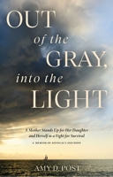 Out of the Gray, Into the Light: A Mother Stands Up for Her Daughter and Herself in a Fight for Survival―A Memoir of Advocacy and Hope 1637632282 Book Cover