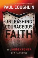 Unleashing Courageous Faith: The Hidden Power of a Man's Soul 076420761X Book Cover